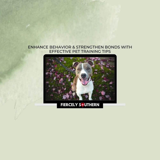 Enhance Behavior & Strengthen Bonds with Effective Pet Training Tips - Fiercely Southern