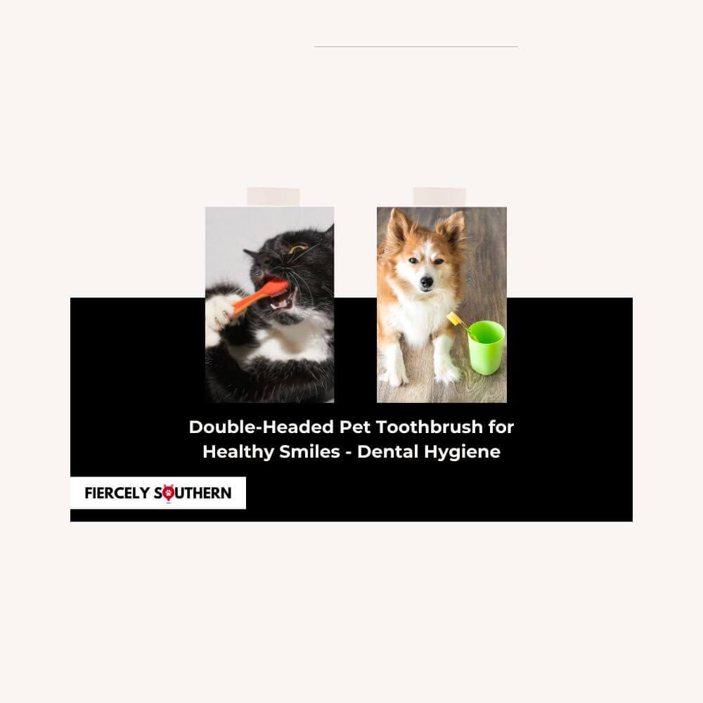 Double-Headed Pet Toothbrush for Healthy Smiles - Dental Hygiene - Fiercely Southern