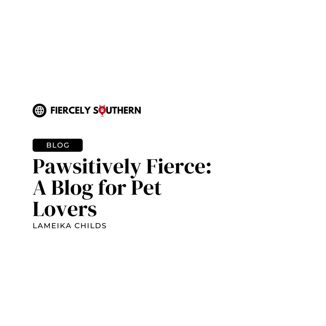 Pawsitively Fierce: A Blog for Pet Lovers - Fiercely Southern