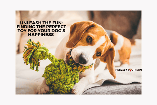 Unleash the Fun: Finding the Perfect Toy for Your Dog's Happiness - Fiercely Southern